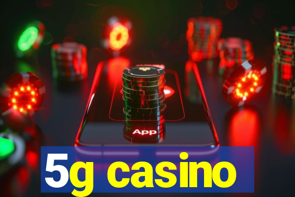 5g casino